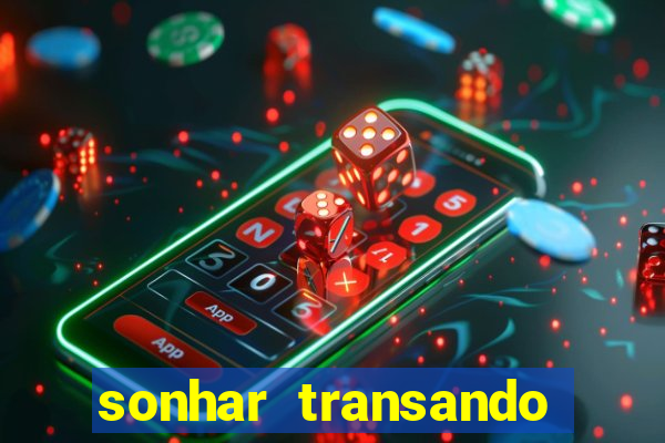 sonhar transando jogo do bicho